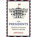 The Presidents: 250 Years of American Political Leadership