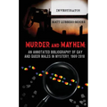 Murder and Mayhem: An Annotated Bibliography of Gay and Queer Males in Mystery, 1909-2018