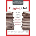 Digging Out: Helping Your Loved One Manage Clutter, Hoarding, and Compulsive Acquiring