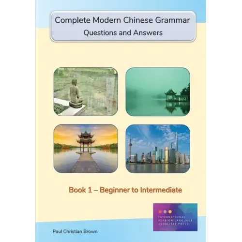 Complete Modern Chinese Grammar: Book 1 - Beginner to Intermediate