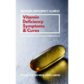 Vitamin Deficiency Symptoms & Cures: Modern Deficiency Illness - Using Intracellular Micronutrient Results - Vitamin Deficiencies can cause: diabetes,