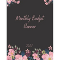 Monthly Budget Planner 2021: Monthly & Weekly Expense Tracker, Savings and Organizer Journal, One Year Financial Planner, Budgeting Planner And Org
