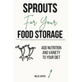 Sprouts for Your Food Storage: Add Nutrition and Variety to Your Diet