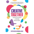 Creative Together: Sparking Innovation in the New World of Work