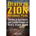 Death in Zion National Park: Stories of Accidents and Foolhardiness in Utah's Grand Circle