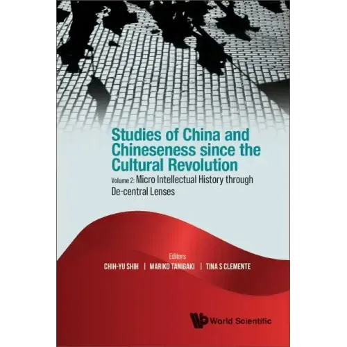Studies of China and Chineseness Since the Cultural Revolution - Volume 2: Micro Intellectual History Through De-Central Lenses