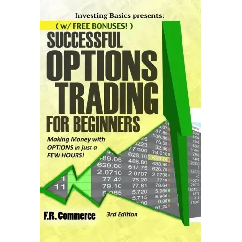 Options Trading Successfully for Beginners: (w/ FREE BONUSES) Making Money with Options in just a FEW HOURS!