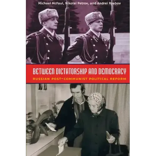 Between Dictatorship and Democracy: Russian Post-Communist Political Reform