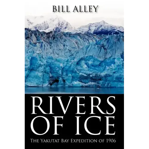 Rivers of Ice: The Yakutat Bay Expedition of 1906