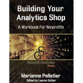 Building Your Analytics Shop: A Workbook for Non-Profits