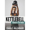 Kettlebell Workouts For Women: Kettlebell Training and Exercise Book