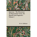 Epictetus - The Discourses As Reported By Arrian, the Manual And Fragments - Volume I