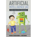 Artificial Intelligence for the 5th Grader: Your Future Depends On It