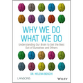 Why We Do What We Do: Understanding Our Brain to Get the Best Out of Ourselves and Others