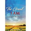 The Great I AM: Living The Abundant Life Through The New And Better Covenant