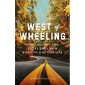 West of Wheeling: How I Quit My Job, Broke the Law & Biked to a Better Life