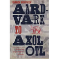 Aard-Vark to Axolotl: Pictures from My Grandfather's Dictionary