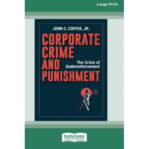 Corporate Crime and Punishment: The Crisis of Underenforcement (16pt Large Print Edition)