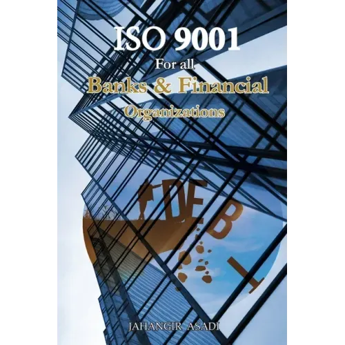 ISO 9001 for all Banks and Financial Organizations: ISO 9000 For all employees and employers