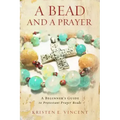 A Bead and a Prayer: A Beginner's Guide to Protestant Prayer Beads