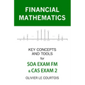 Financial Mathematics: Key Concepts and Tools for Soa Exam FM & Cas Exam 2