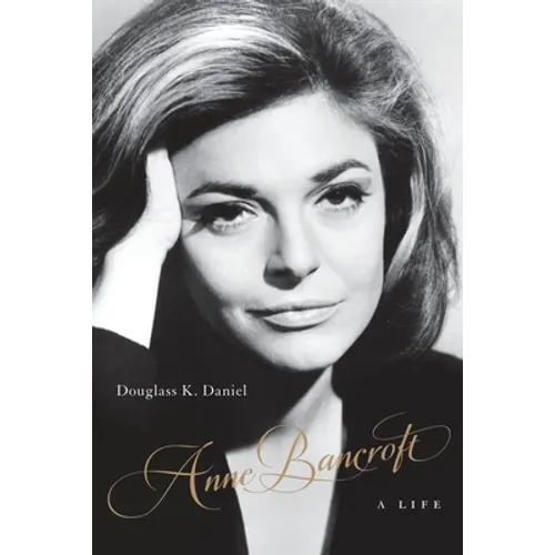 Anne Bancroft: A Life
