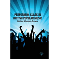 Performing Class in British Popular Musi