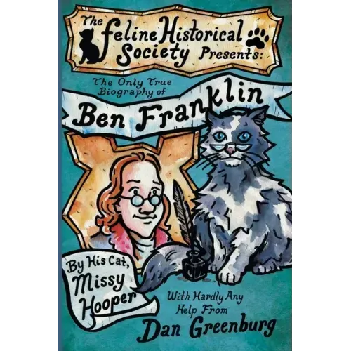 The Only True Biography of Ben Franklin by His Cat, Missy Hooper