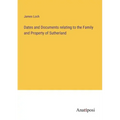 Dates and Documents relating to the Family and Property of Sutherland