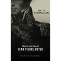 Haiti Strongman: the Life and Times of Jean Pierre Boyer