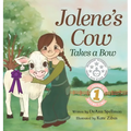 Jolene's Cow Takes a Bow: A Whimsical, Silly, Rhyming Story at the Fair