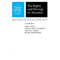 Rights and Wrongs of Abortion: A Philosophy and Public Affairs Reader