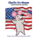 Charlie the Mouse and the Fourth of July Wish .