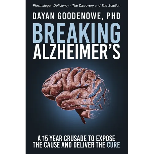 Breaking Alzheimer's: A 15 Year Crusade to Expose the Cause and Deliver the Cure
