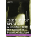 The Gift of Spirit: A Selection from the Essays of Prentice Mulford