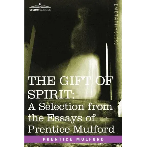 The Gift of Spirit: A Selection from the Essays of Prentice Mulford