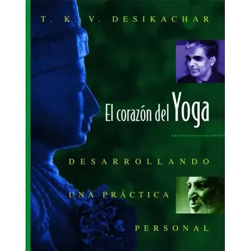 El Corazón del Yoga: Desarrollando Una Práctica Personal