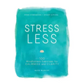 Stress Less: Stop Stressing, Start Living