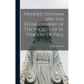 Frederic Ozanam and The Establishment of The Society of St. Vincent De Paul
