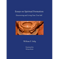 Essays on Spiritual Formation: Discovering and Living Your True Self