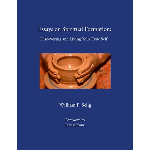 Essays on Spiritual Formation: Discovering and Living Your True Self
