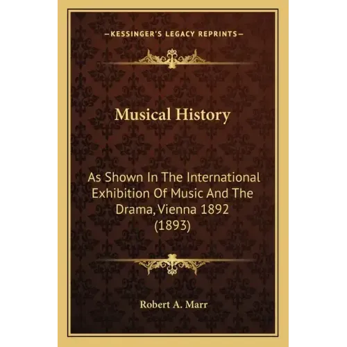 Musical History: As Shown In The International Exhibition Of Music And The Drama, Vienna 1892 (1893)