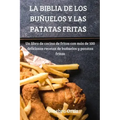 La Biblia de Los Buñuelos Y Las Patatas Fritas