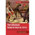 The Ottoman Road to War in 1914: The Ottoman Empire and the First World War