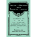 Pastry-Making and Confectionery - Including the Art of Icing and Piping, also Cakes, Buns, Fancy Biscuits, Sweetmeats, etc.