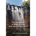The Expedition of Burke and Wills & the Search to Find Them (by Burke, Wills, King & Walker)