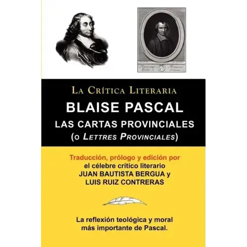 Blaise Pascal: Cartas Provinciales O Lettres Provinciales, Coleccion La Critica Literaria Por El Celebre Critico Literario Juan Bauti