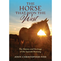 The Horse That Won the West: History and Heritage of the Spanish Mustang