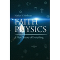Faith Physics: A New Theory of Everything