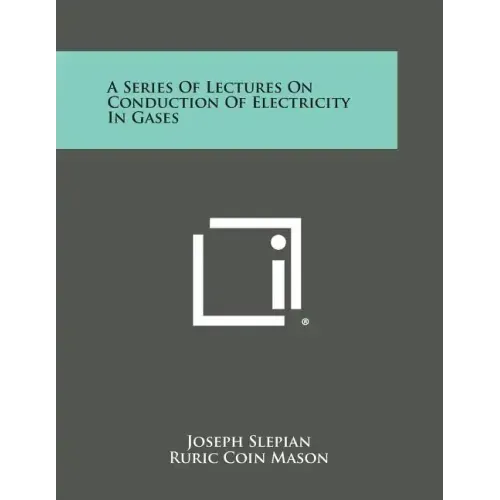 A Series Of Lectures On Conduction Of Electricity In Gases
